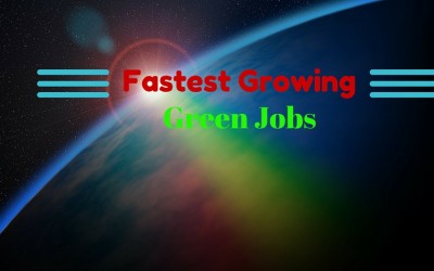 5 Fastest Growing Green Jobs that everyone ought to Know