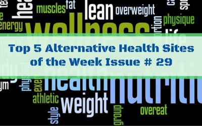 Top 5 Alternative Health Sites of the Week Issue # 29