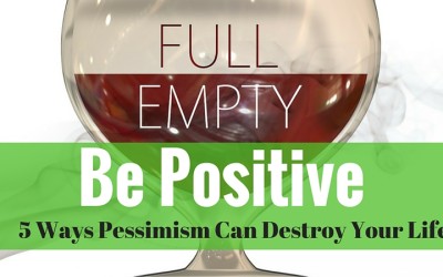 Be Positive – 5 Ways Pessimism Can Destroy Your Life