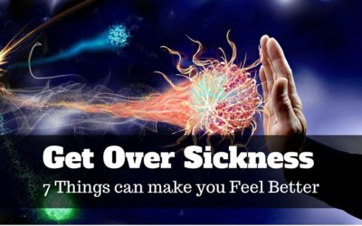 Get Over Sickness – 7 Things can make you Feel Better