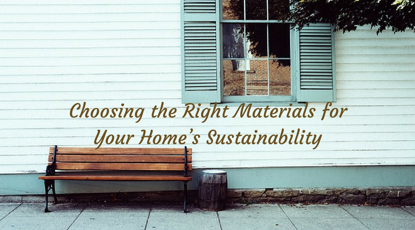 Choosing the Right Materials for Your Home’s Sustainability