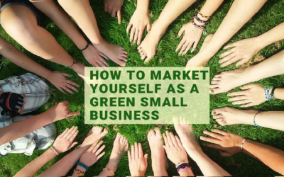 How to Market Yourself as a Green Small Business