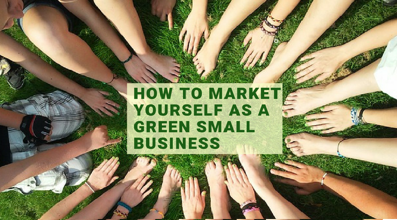 How to Market Yourself as a Green Small Business