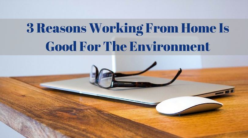 3 Reasons Working From Home Is Good For The Environment