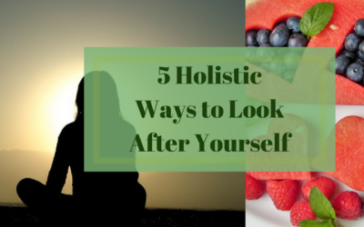 5 Holistic Ways to Look After Yourself