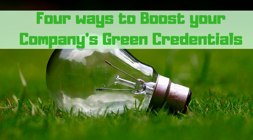 Four ways to Boost your Company’s Green Credentials