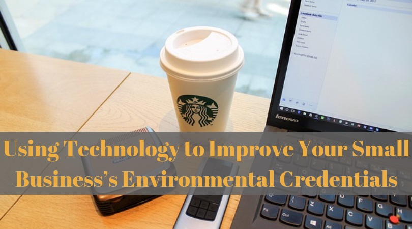 Using Technology to Improve Your Small Business’s Environmental Credentials