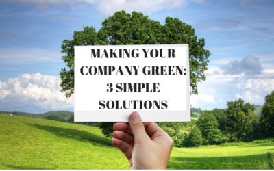 Making Your Company Green: 3 Simple Solutions