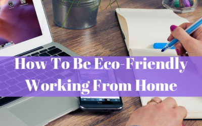 How To Be Eco-Friendly Working From Home
