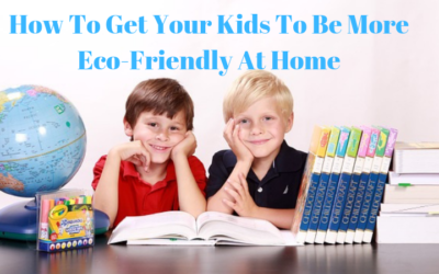 How To Get Your Kids To Be More Eco-Friendly At Home