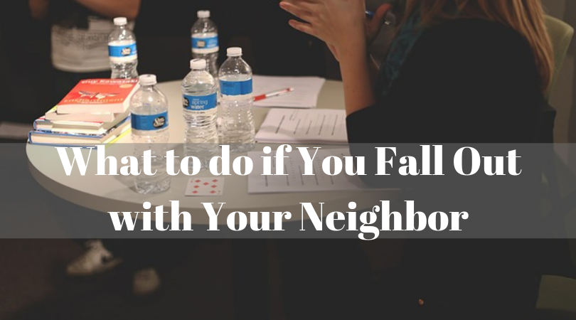 What to do if You Fall Out with Your Neighbor