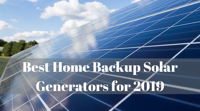 Best Home Backup Solar Generators for 2019