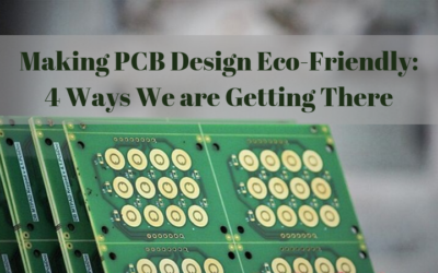 Making PCB Design Eco-Friendly: 4 Ways We are Getting There