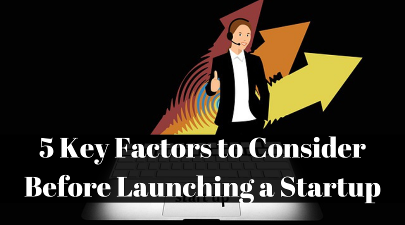 5 Key Factors to Consider Before Launching a Startup