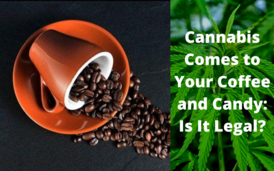 Cannabis Comes to Your Coffee and Candy: Is It Legal?