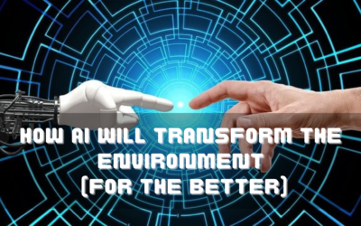 How AI Will Transform The Environment (For the Better)