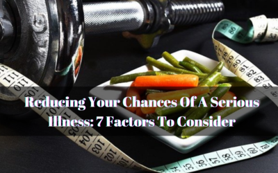 Reducing Your Chances Of A Serious Illness: 7 Factors To Consider