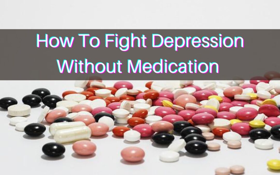 How To Fight Depression Without Medication