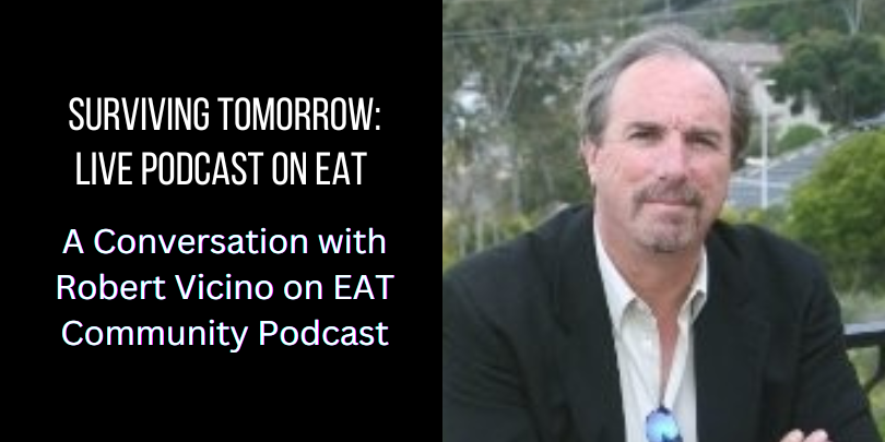 Surviving Tomorrow: A Conversation with Robert Vicino on EAT Community Podcast