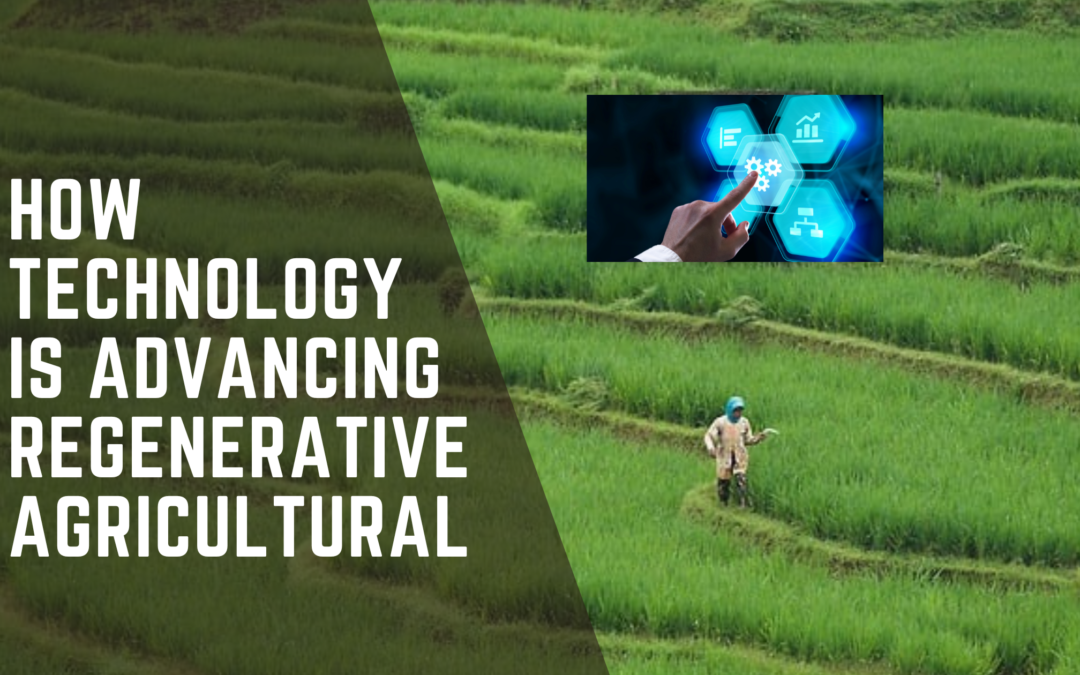 How Technology is Advancing Regenerative Agricultural Practices