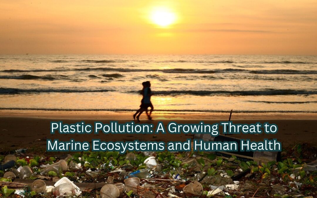 Plastic Pollution: A Growing Threat to Marine Ecosystems and Human Health