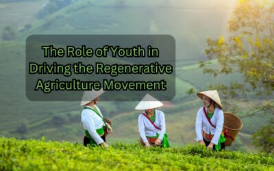 The Role of Youth in Driving the Regenerative Agriculture Movement